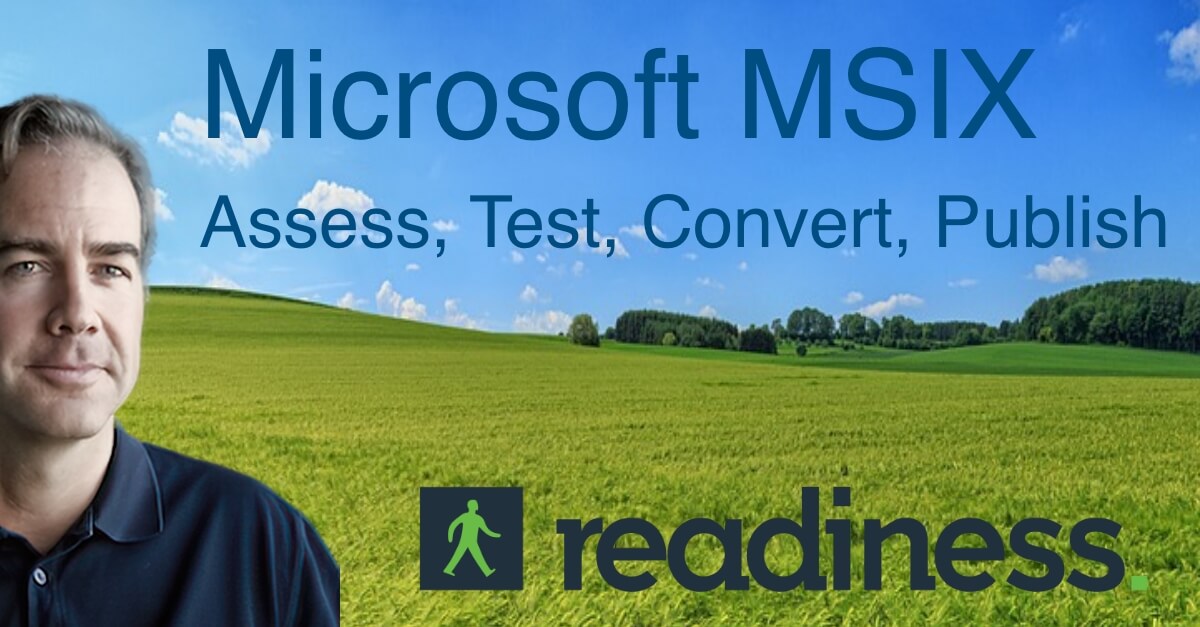 I am often asked about our algorithmic assessments and runtime testing for the latest iterations of the Microsoft MSIX platform. Here are my thoughts on where Readiness stands and delivers on assessing, converting, testing and publishing to