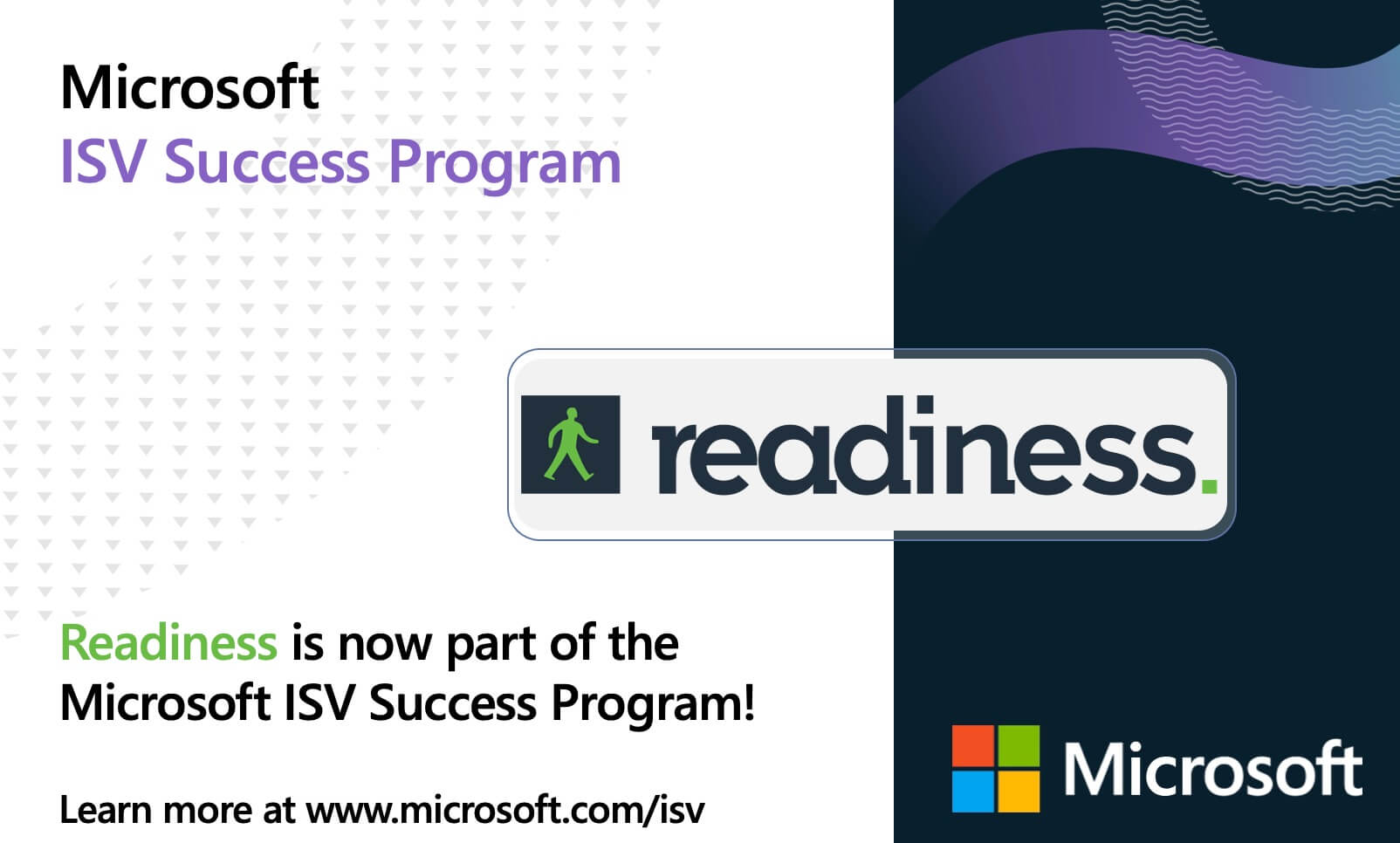 We are delighted to announce that Readiness has been accepted into the Microsoft ISV program. After graduating from&nbsp;Microsoft for Startups&nbsp;and being featured in the Microsoft&nbsp;Founders Hub&nbsp;it feels like a natural progress