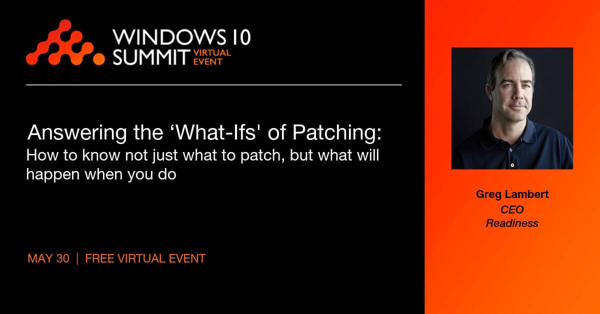 Gain valuable insights from the Windows 10 Summit is a free virtual event. We&#8217;ll be presenting &#8220;Patching at full throttle: maintaining security, compliance, and compatibility while patching faster than ever before&#8221;